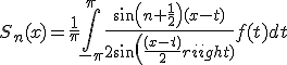 S_n(x)=\frac{1}{\pi}\int_{-\pi}^{\pi} \frac{sin(n+\frac{1}{2})(x-t)}{2sin(\frac{(x-t)}{2})} f(t) dt